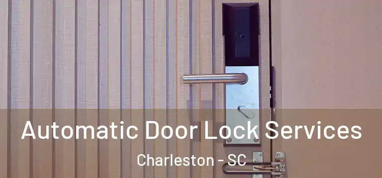  Automatic Door Lock Services Charleston - SC