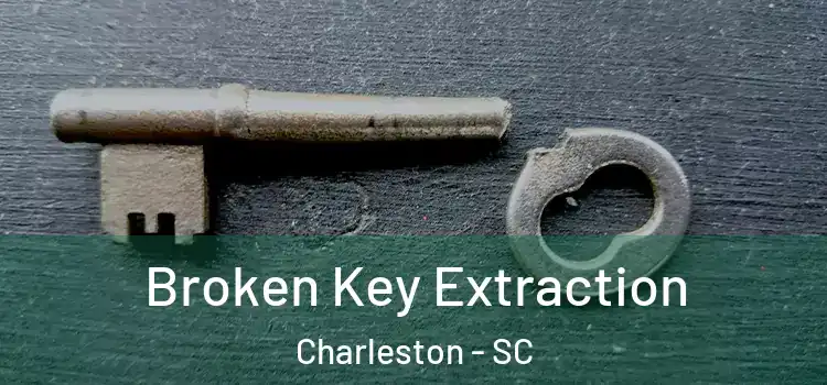  Broken Key Extraction Charleston - SC