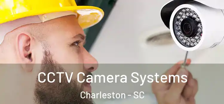 CCTV Camera Systems Charleston - SC