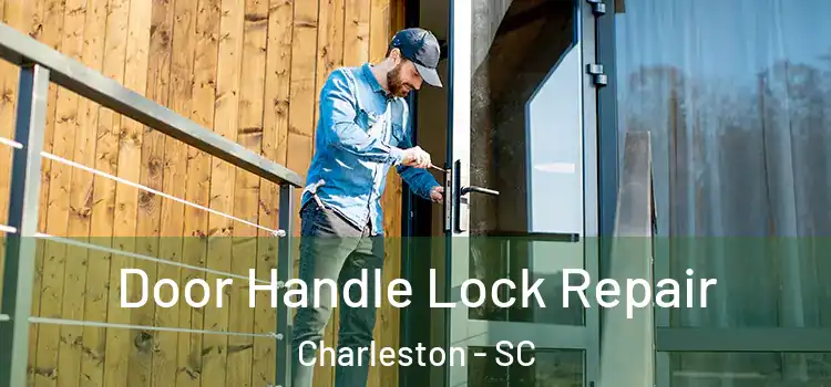  Door Handle Lock Repair Charleston - SC