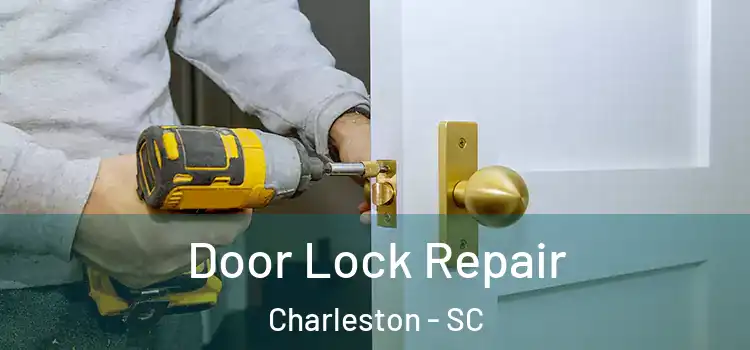 Door Lock Repair Charleston - SC