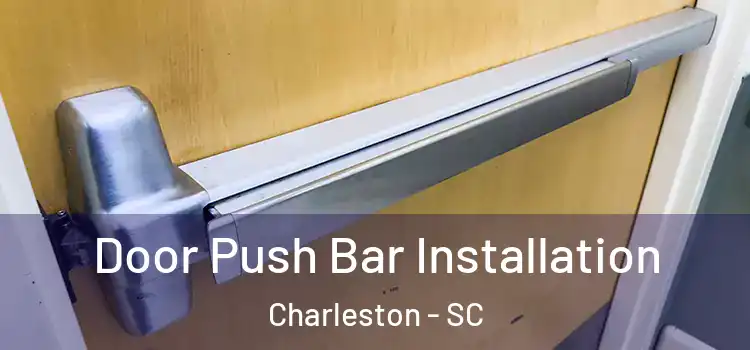 Door Push Bar Installation Charleston - SC