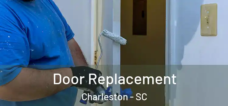 Door Replacement Charleston - SC