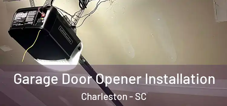  Garage Door Opener Installation Charleston - SC