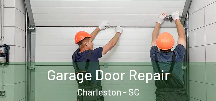  Garage Door Repair Charleston - SC