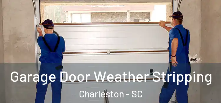  Garage Door Weather Stripping Charleston - SC