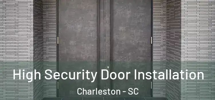  High Security Door Installation Charleston - SC