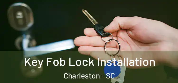 Key Fob Lock Installation Charleston - SC