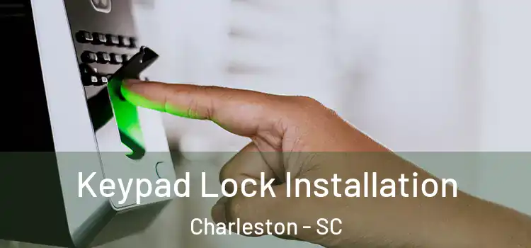 Keypad Lock Installation Charleston - SC