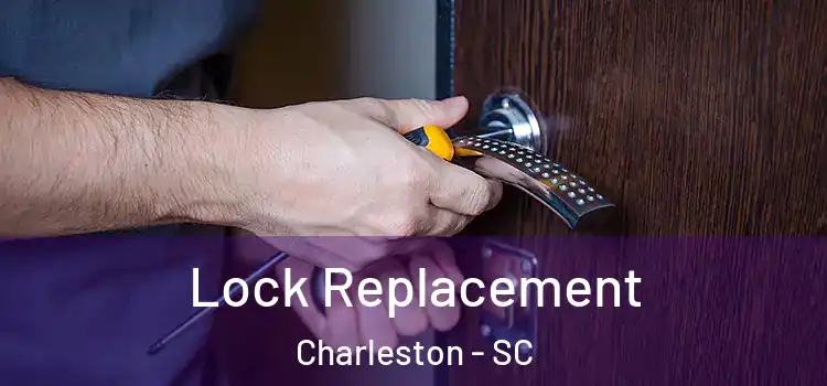  Lock Replacement Charleston - SC
