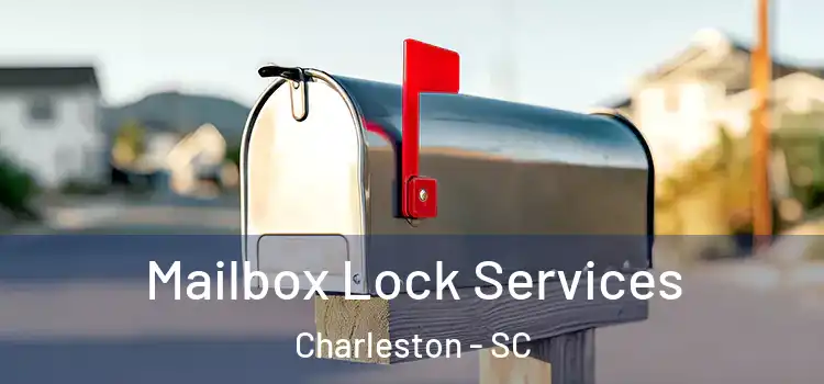  Mailbox Lock Services Charleston - SC