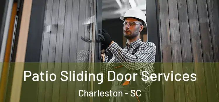 Patio Sliding Door Services Charleston - SC