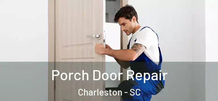  Porch Door Repair Charleston - SC