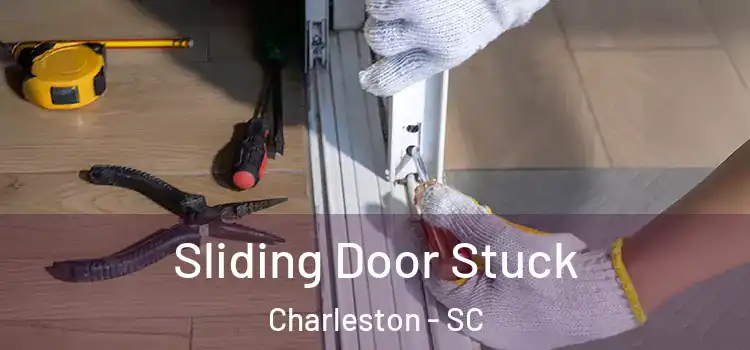  Sliding Door Stuck Charleston - SC